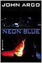 Neon Blue, now also titled Girl, Unlocked by John Argo, world's first true e-book - entire proprietary online download novel - published in weekly serial chapters 1996-1997 along with Heartbreaker (SF) by John Argo 1996